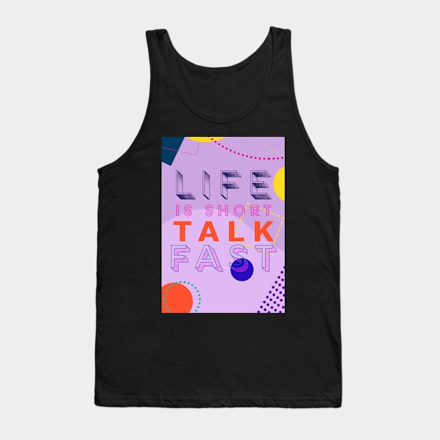 Life is short. Talk Fast. Tank Top by aytchim